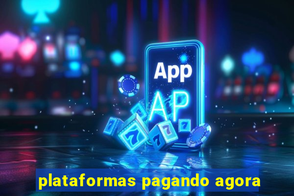 plataformas pagando agora