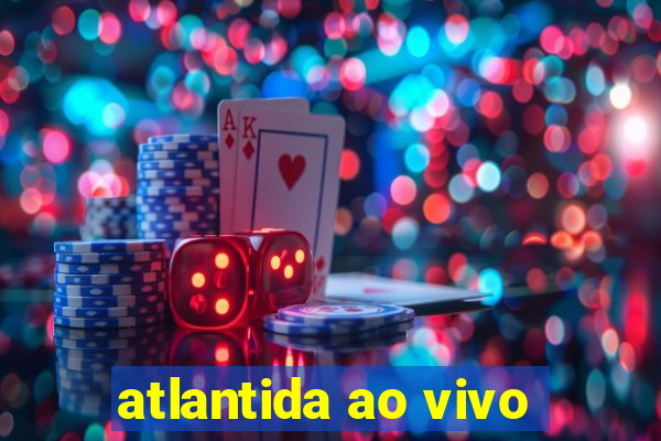 atlantida ao vivo