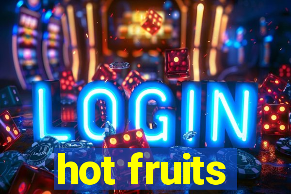 hot fruits