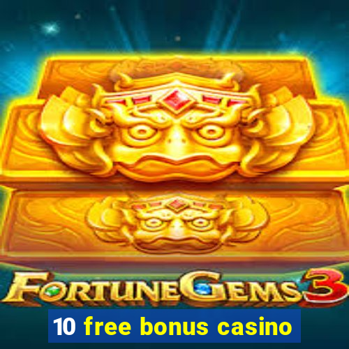 10 free bonus casino