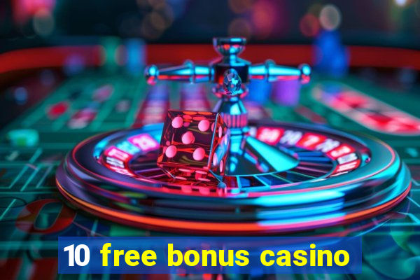 10 free bonus casino