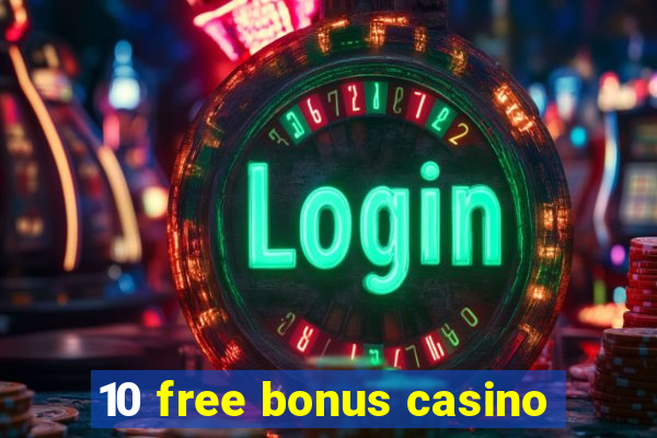 10 free bonus casino