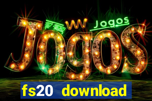 fs20 download dinheiro infinito