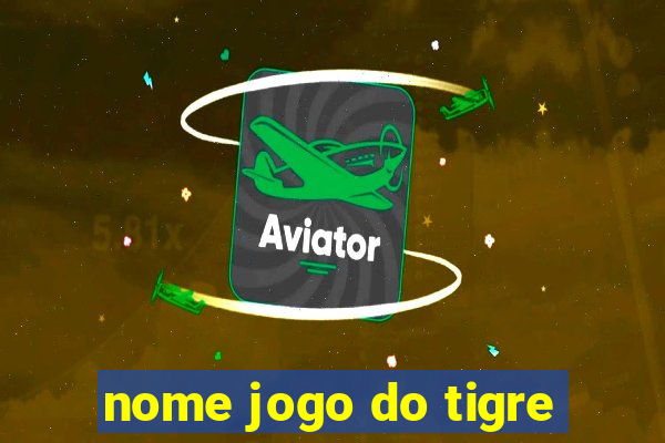 nome jogo do tigre