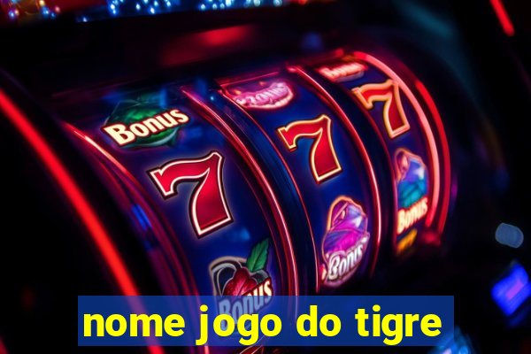 nome jogo do tigre