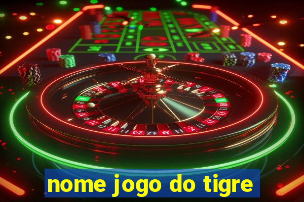 nome jogo do tigre