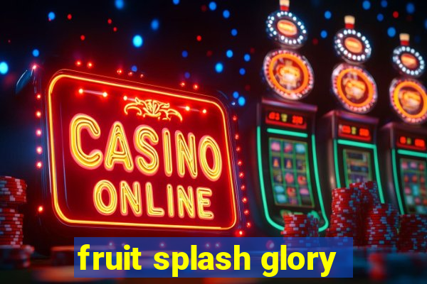 fruit splash glory