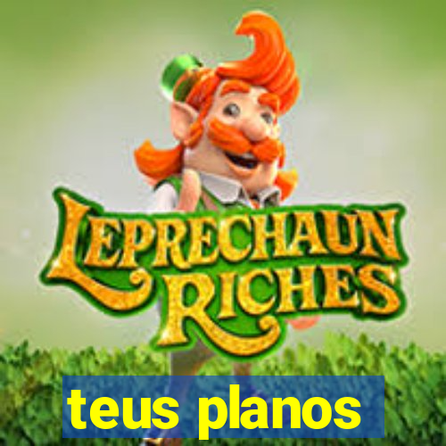 teus planos