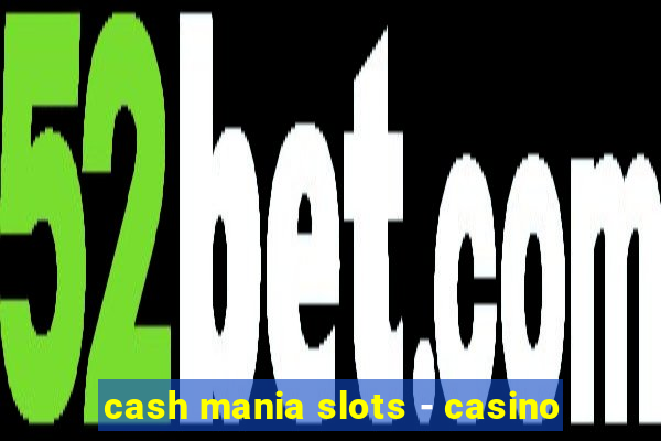 cash mania slots - casino