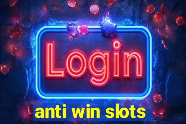 anti win slots