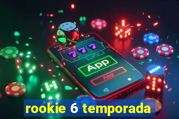 rookie 6 temporada