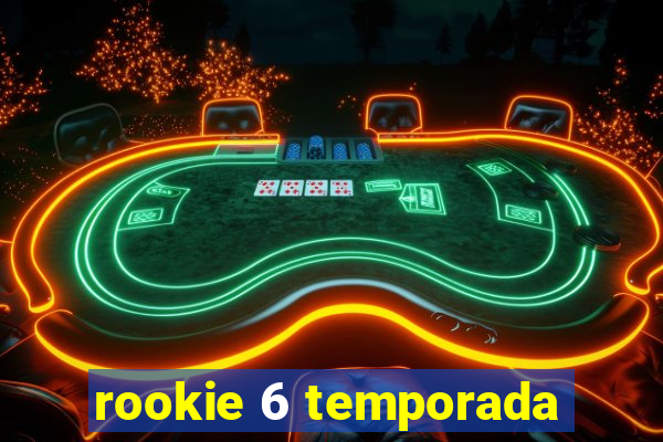 rookie 6 temporada