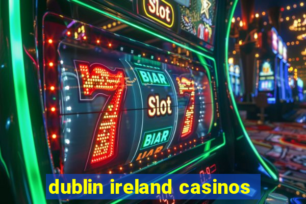 dublin ireland casinos