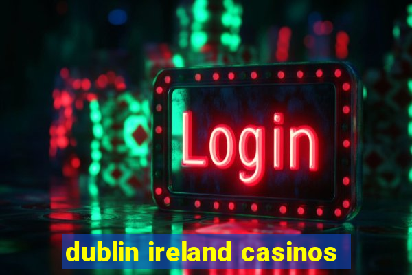 dublin ireland casinos