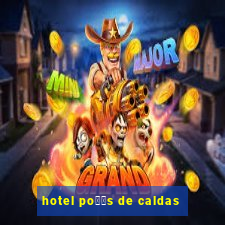 hotel po鑾給s de caldas