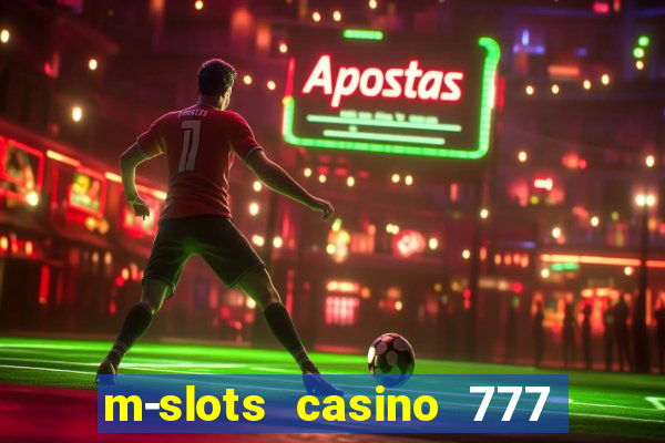 m-slots casino 777 win downloadable content