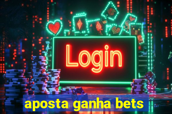 aposta ganha bets