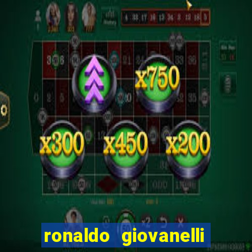 ronaldo giovanelli antes e depois