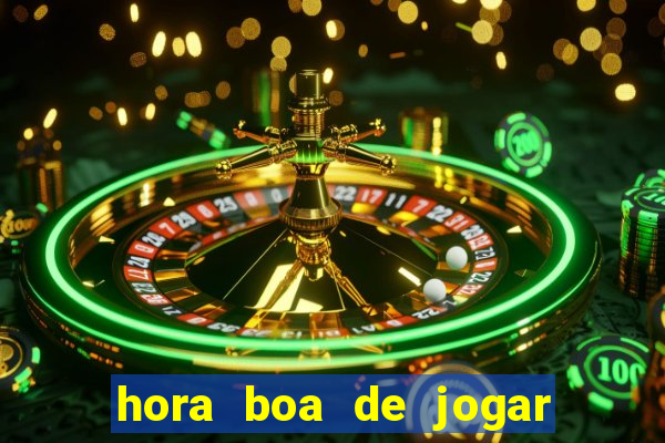 hora boa de jogar fortune tiger