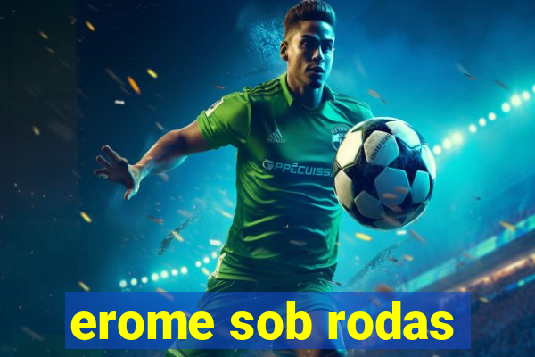 erome sob rodas