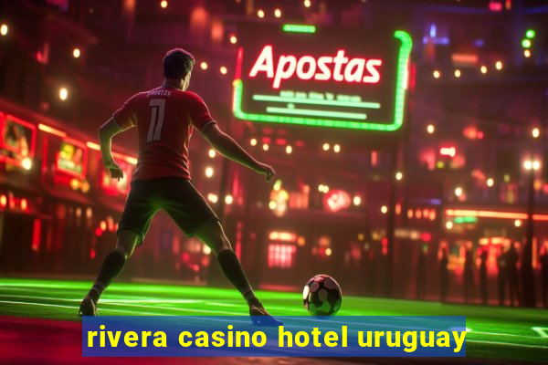 rivera casino hotel uruguay