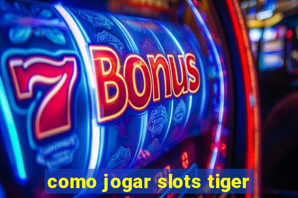 como jogar slots tiger