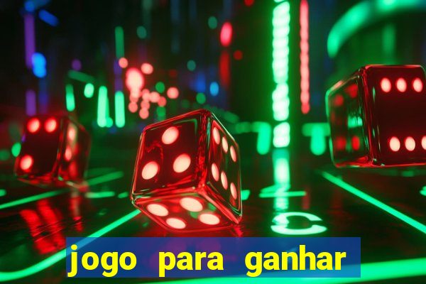 jogo para ganhar dinheiro cassino