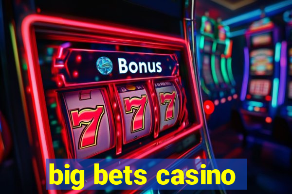 big bets casino