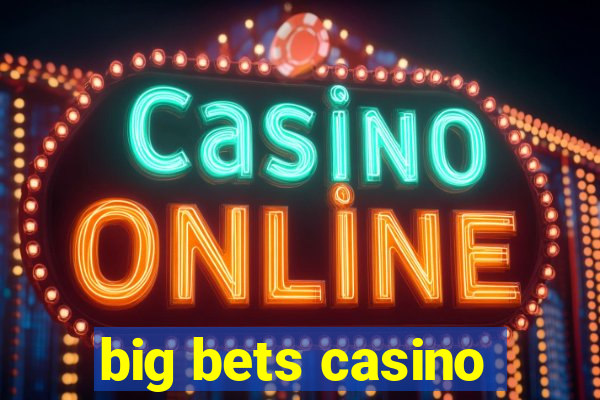 big bets casino