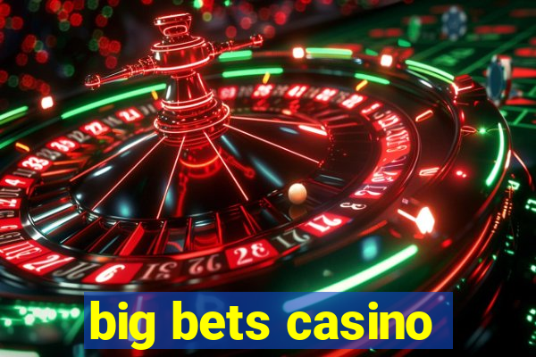 big bets casino