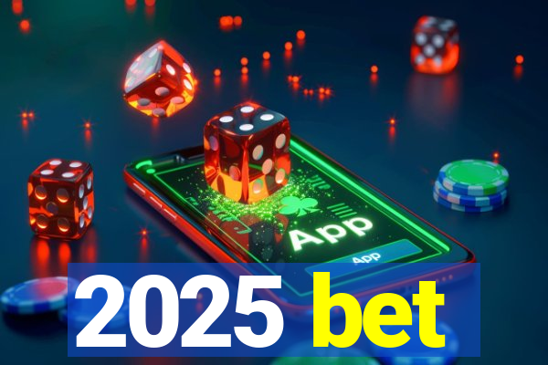 2025 bet