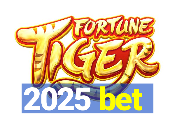 2025 bet