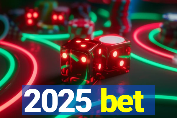 2025 bet