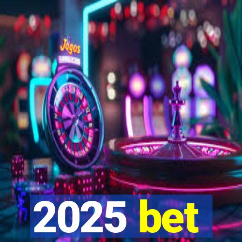 2025 bet