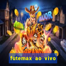 futemax ao vivo futebol ao vivo