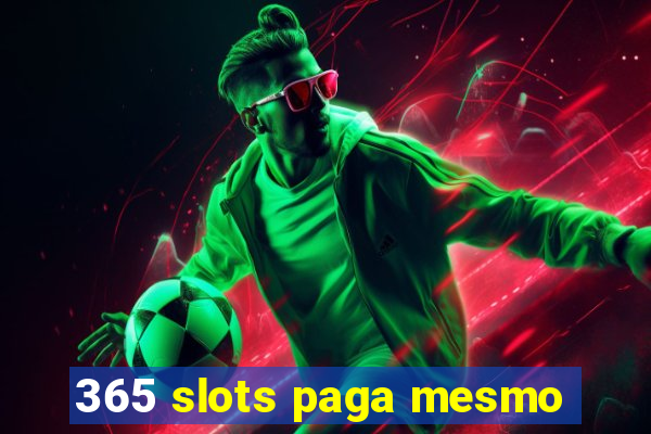 365 slots paga mesmo