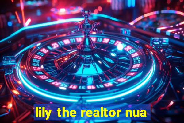 lily the realtor nua