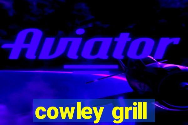 cowley grill