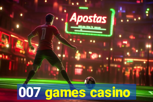 007 games casino