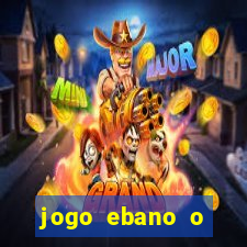 jogo ebano o regresso do rei