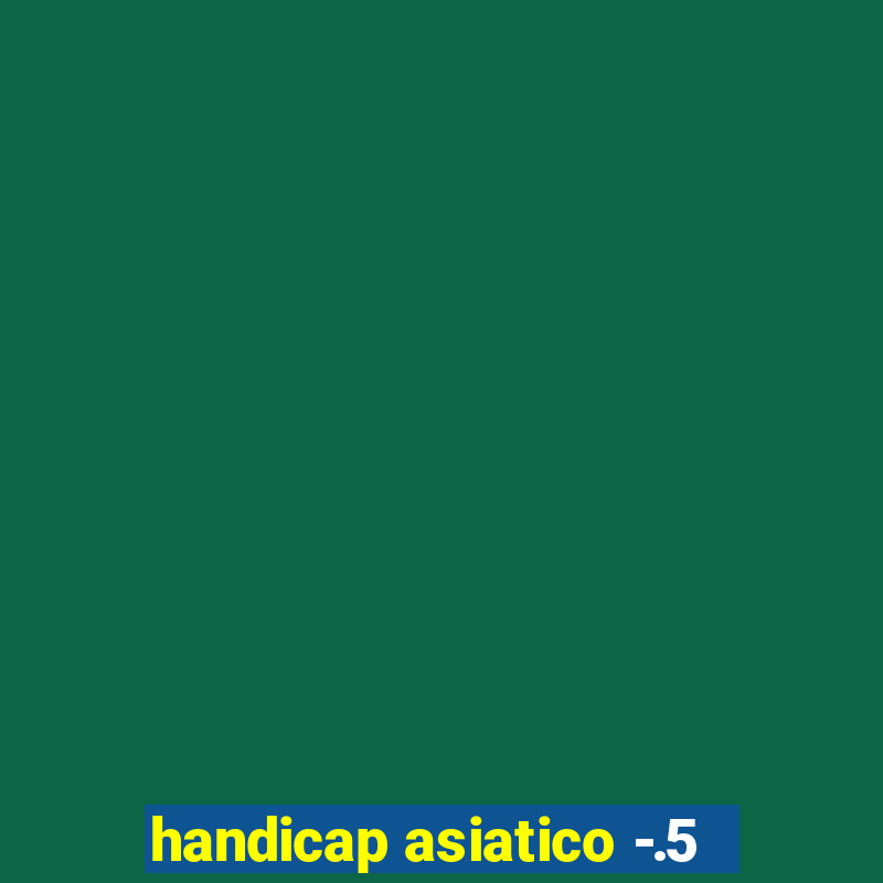 handicap asiatico -.5