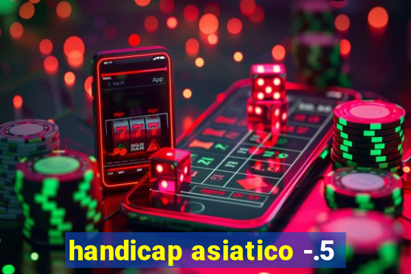 handicap asiatico -.5