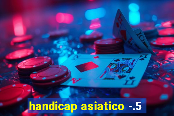 handicap asiatico -.5