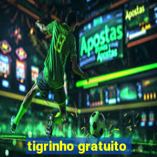 tigrinho gratuito