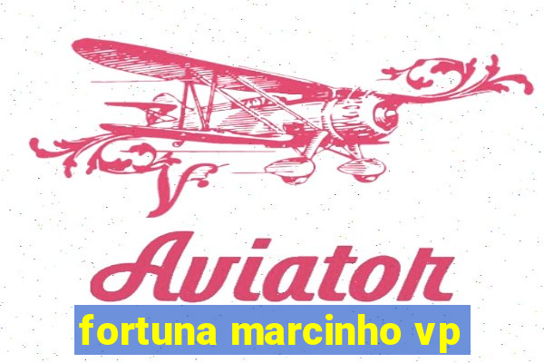 fortuna marcinho vp