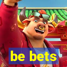 be bets