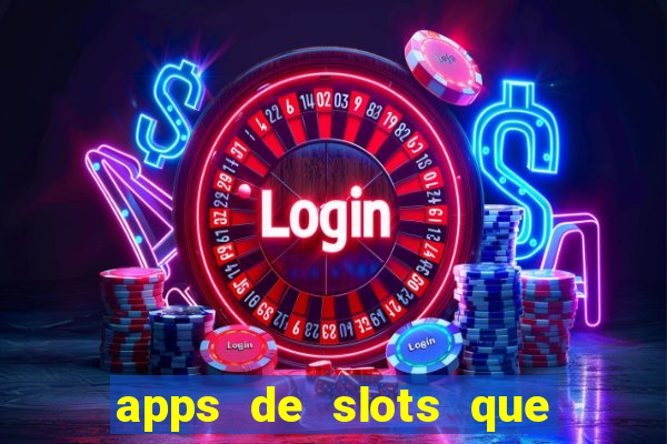 apps de slots que pagam dinheiro de verdade