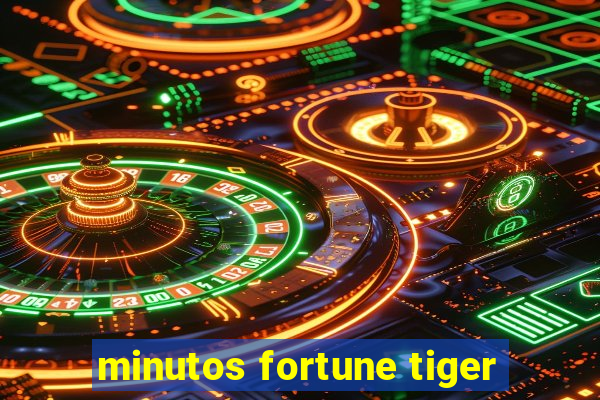 minutos fortune tiger