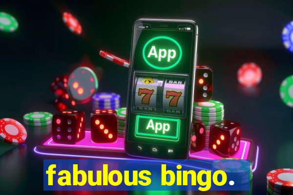 fabulous bingo.