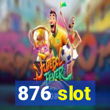 876 slot